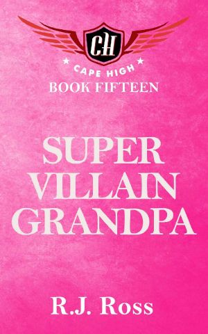 [Cape High 15] • Super Villain Grandpa (Cape High Series Book 15)